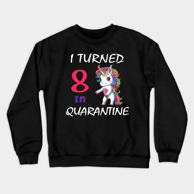 I Turned 8 in quarantine Cute Unicorn Crewneck Sweatshirt by Superdadlove